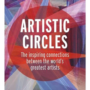 Artistic Circles The inspiring connections between the world's greatest artists by Susie Hodge