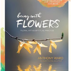 Being with Flowers by Anthony Ward
