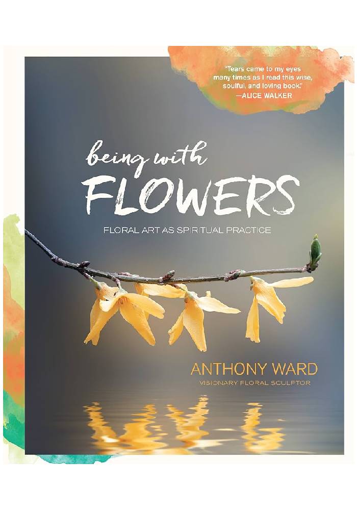 Being with Flowers by Anthony Ward