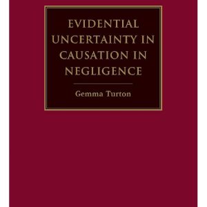 Evidential Uncertainty in Causation in Negligence by Gemma Turton