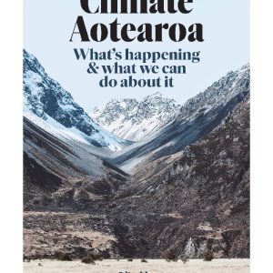 Climate Aotearoa: What's happening & what we can do about it by Helen Clark (Editor)