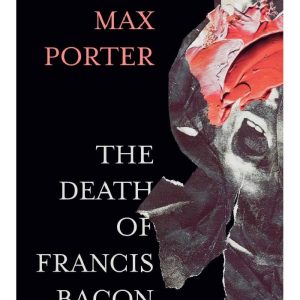 Death of Francis Bacon By: Max porter