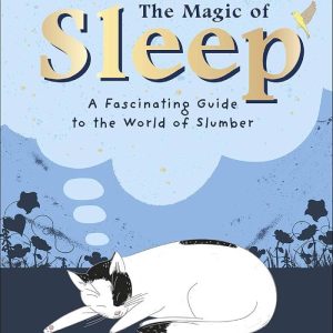 The Magic of Sleep and the Science of Dreams Vicky Woodgate Illustrations D.K