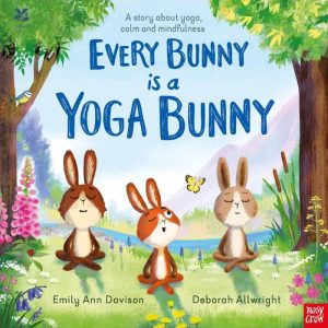 Every Bunny is a Yoga Bunny: A story about yoga, calm and mindfulness Illustrated, by Emily Ann Davison