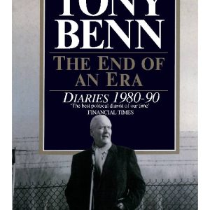 The End Of An Era Diaries 1980-1990 by Tony Benn