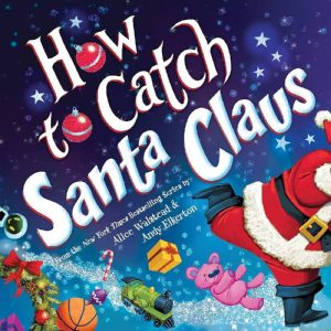 My First How to Catch Santa Claus by Alice Walstead
