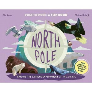 North Pole / South Pole: From Pole to Pole: a Flip Book by Michael Bright