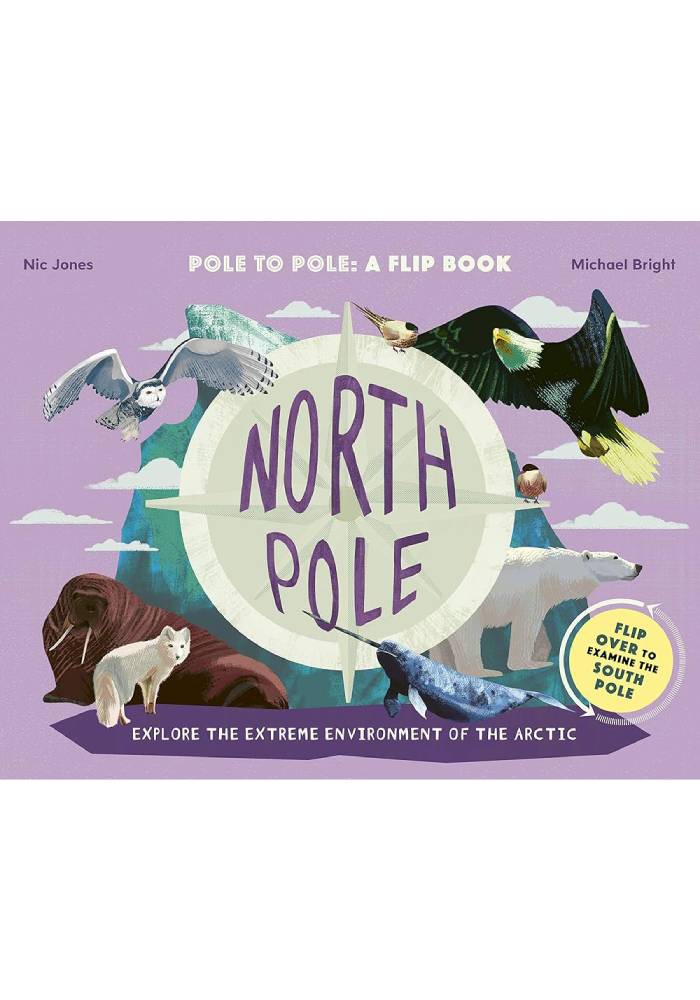 North Pole / South Pole: From Pole to Pole: a Flip Book by Michael Bright