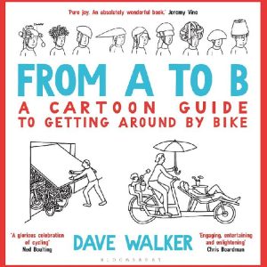 From A to B A Cartoon Guide to Getting Around by Bike by Dave Walker