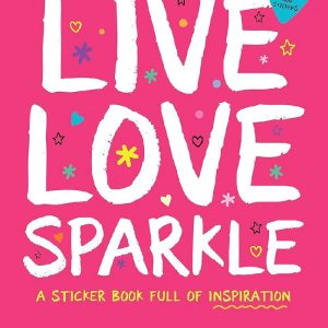 Live Love Sparkle A Sticker Book Full of Inspiration by Leticia Plate