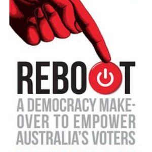 Reboot A Democracy Makeover to Empower Australia's Voters by Richard Walsh