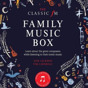The Classic FM Family Music Box Hear iconic music from the great composers by Tim Lihoreau