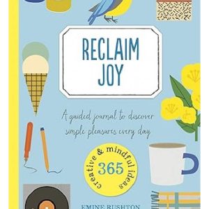Reclaim Joy A Guided Journal to Discover Simple Pleasures Every Day by Emine Rushton