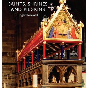 Saints, Shrines and Pilgrims by Roger Rosewell