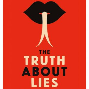 The Truth About Lies A Taxonomy of Deceit, Hoaxes and Cons by Aja Raden