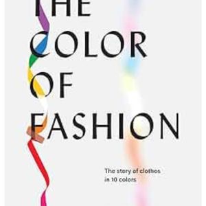 The Color of Fashion The Story of Clothes in Ten Colors by Caroline Young