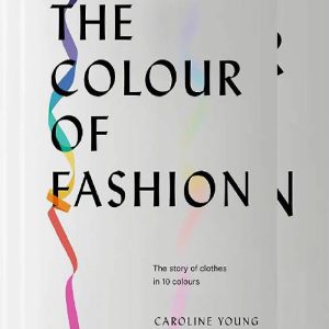 The Colour Of Fashion by Caroline Young