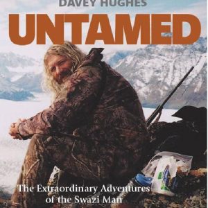 Untamed Extraordinary Adventures Of The Swazi Man by Davey Hughes