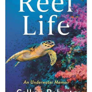 Reef Life: An underwater memoir by Callum Roberts