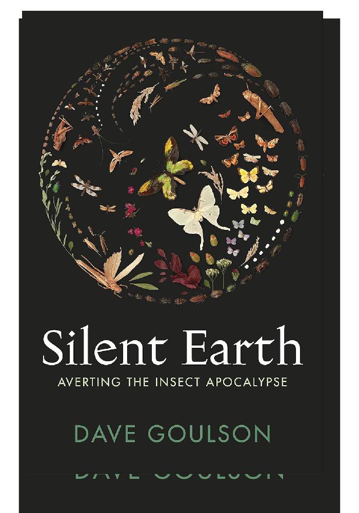 Silent Earth: Averting the Insect Apocalypse by Dave Goulson