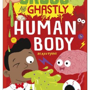 Gross and Ghastly Human Body by Kev Payne