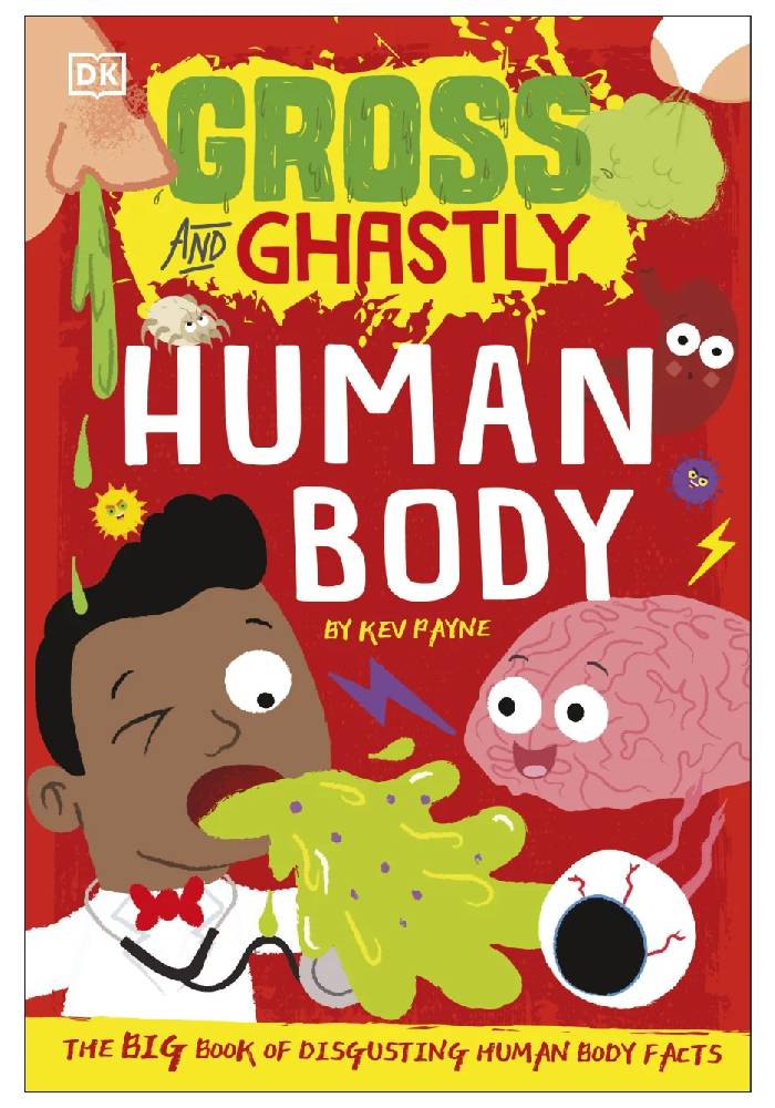 Gross and Ghastly Human Body by Kev Payne