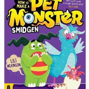 Smidgen: How to Make a Pet Monster 3 by Lili Wilkinson, illustrated by Alex Patrick