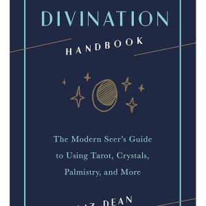 The Divination Handbook The Modern Seer's Guide to Using Tarot, Crystals, Palmistry, and More by Liz Dean