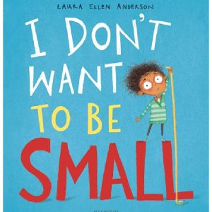 I Don't Want to be Small by Laura Ellen Anderson