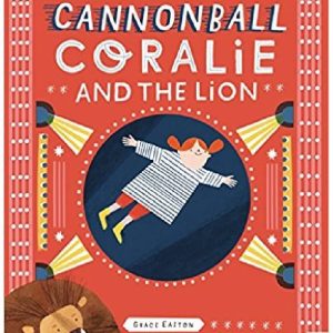 Cannonball Coralie and the Lion by Grace Easton
