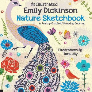 The Illustrated Emily Dickinson Nature Sketchbook A Poetry-Inspired Drawing Journal by Tara Lilly
