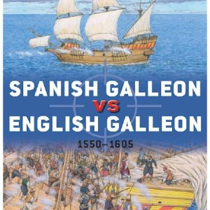 Spanish Galleon vs English Galleon 1550–1605 by Mark Lardas