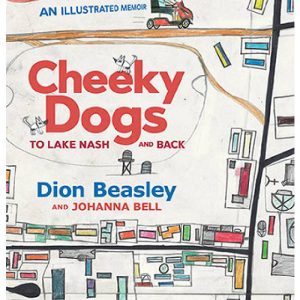 Cheeky Dogs To Lake Nash and Back by Dion Beasley and Johanna Bell