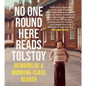 No One Round Here Reads Tolstoy: Memoirs of a Working-Class Reader by Mark Hodkinson